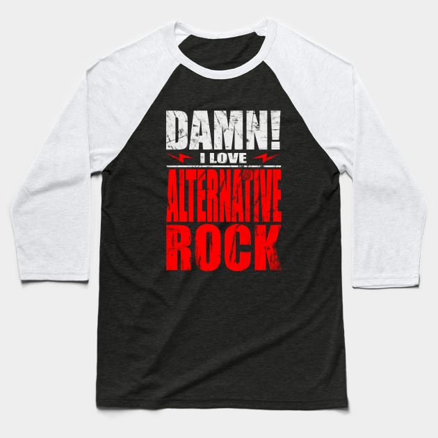 Damn i love alternative rock Baseball T-Shirt by barmalisiRTB